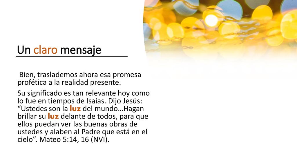 Un claro mensaje Bien, traslademos ahora esa promesa profética a la realidad presente.