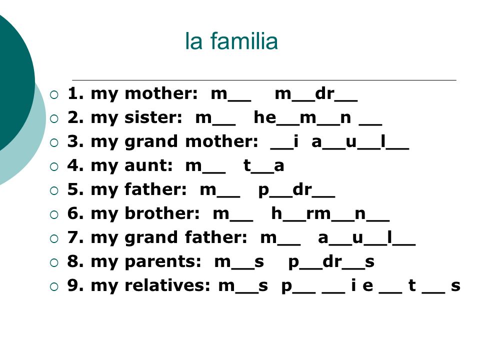 la familia 1. my mother: m__ m__dr__ 2. my sister: m__ he__m__n __