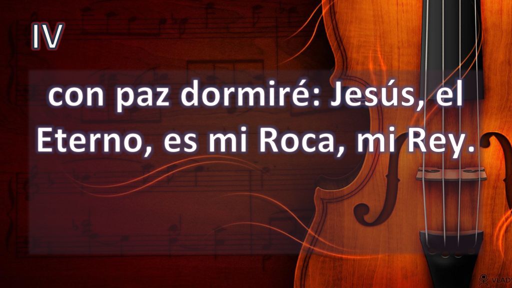 con paz dormiré: Jesús, el Eterno, es mi Roca, mi Rey.