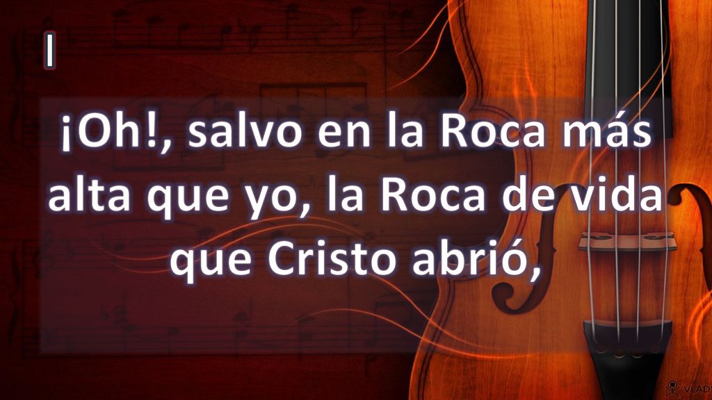 I ¡Oh!, salvo en la Roca más alta que yo, la Roca de vida que Cristo abrió,