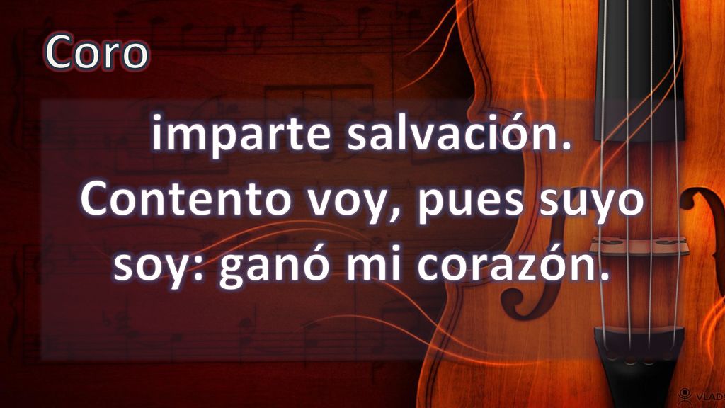imparte salvación. Contento voy, pues suyo soy: ganó mi corazón.