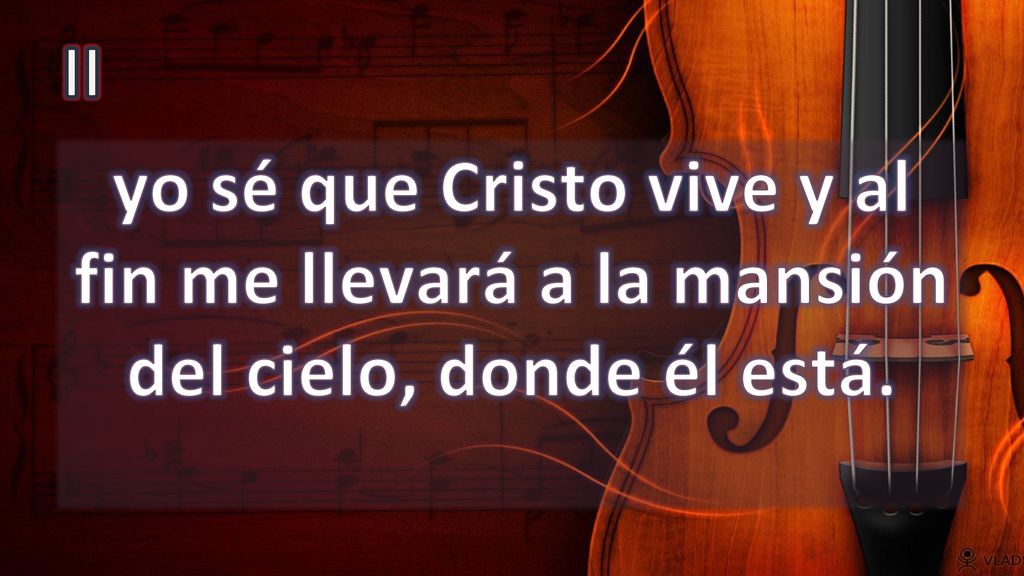 II yo sé que Cristo vive y al fin me llevará a la mansión del cielo, donde él está.