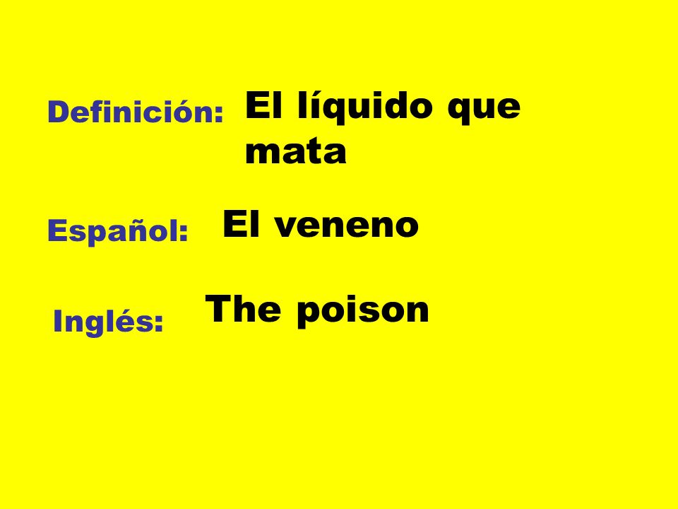 El líquido que mata Definición: El veneno Español: The poison Inglés: