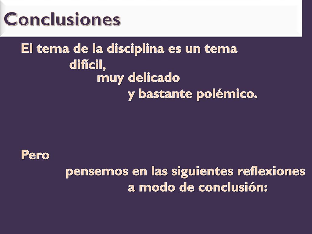 Conclusiones El tema de la disciplina es un tema difícil, muy delicado