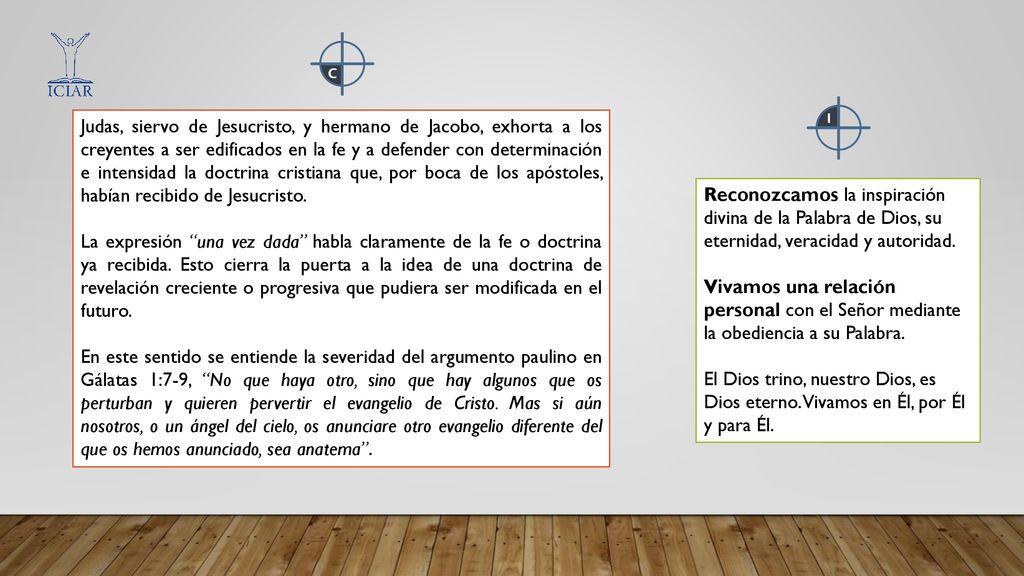 Judas, siervo de Jesucristo, y hermano de Jacobo, exhorta a los creyentes a ser edificados en la fe y a defender con determinación e intensidad la doctrina cristiana que, por boca de los apóstoles, habían recibido de Jesucristo.