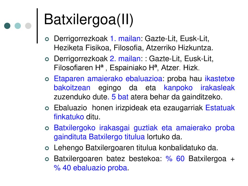 Batxilergoa(II) Derrigorrezkoak 1. mailan: Gazte-Lit, Eusk-Lit, Heziketa Fisikoa, Filosofia, Atzerriko Hizkuntza.