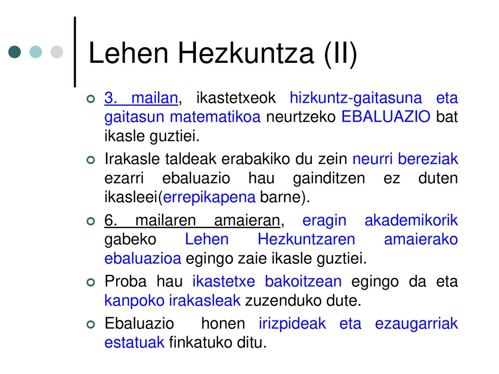 Lehen Hezkuntza (II) 3. mailan, ikastetxeok hizkuntz-gaitasuna eta gaitasun matematikoa neurtzeko EBALUAZIO bat ikasle guztiei.