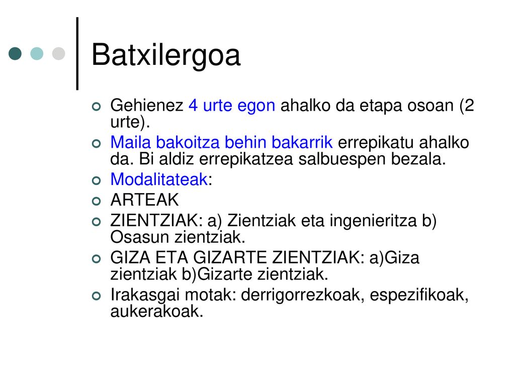 Batxilergoa Gehienez 4 urte egon ahalko da etapa osoan (2 urte).