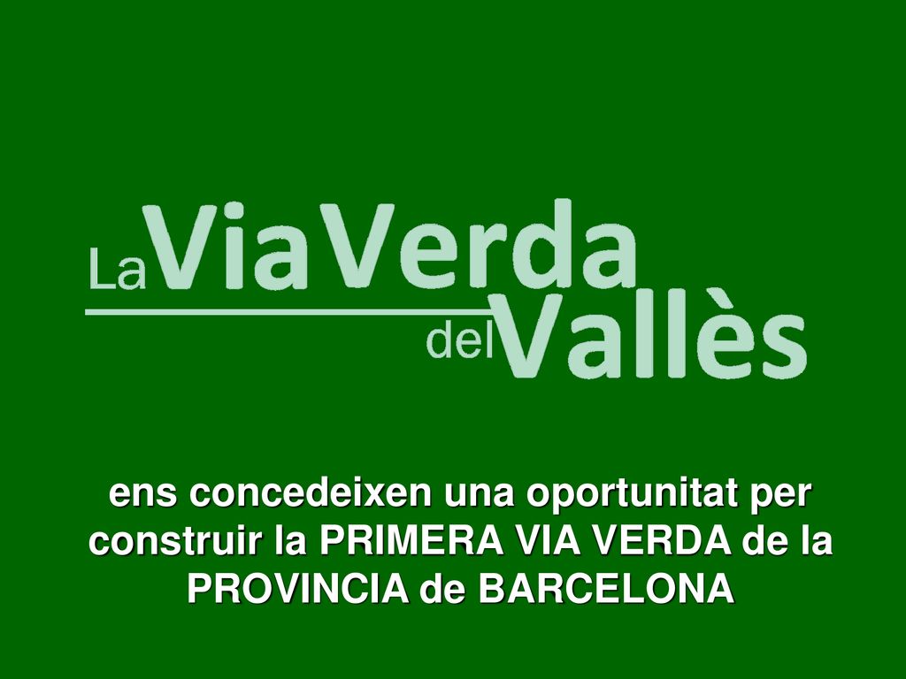 ens concedeixen una oportunitat per construir la PRIMERA VIA VERDA de la PROVINCIA de BARCELONA