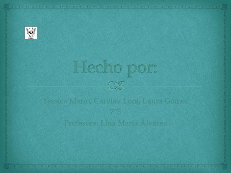 Hecho por: Yessica Marín, Carolay Lora, Laura Gómez 7°5