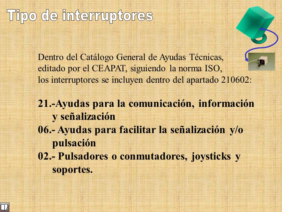 Tipo de interruptores Dentro del Catálogo General de Ayudas Técnicas, editado por el CEAPAT, siguiendo la norma ISO,