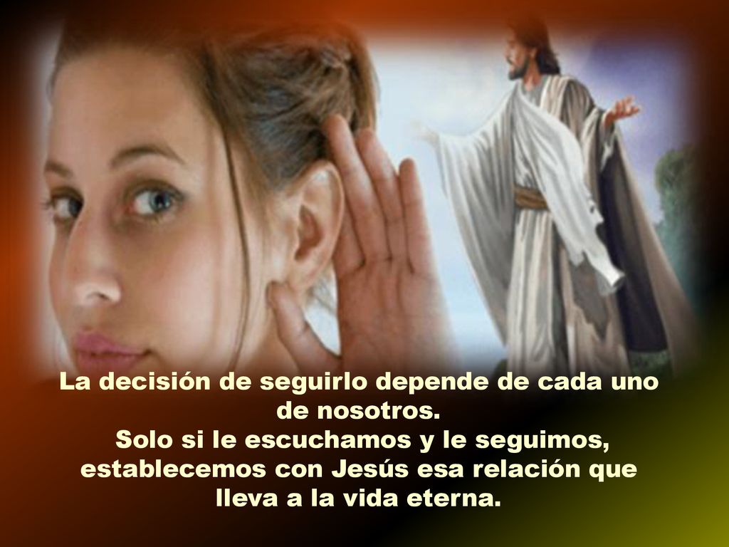 La decisión de seguirlo depende de cada uno de nosotros.