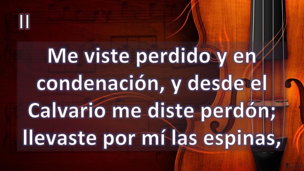 II Me viste perdido y en condenación, y desde el Calvario me diste perdón; llevaste por mí las espinas,