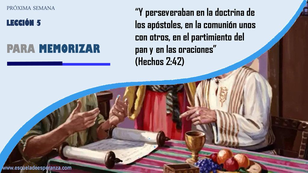 PRÓXIMA SEMANA Y perseveraban en la doctrina de los apóstoles, en la comunión unos con otros, en el partimiento del pan y en las oraciones