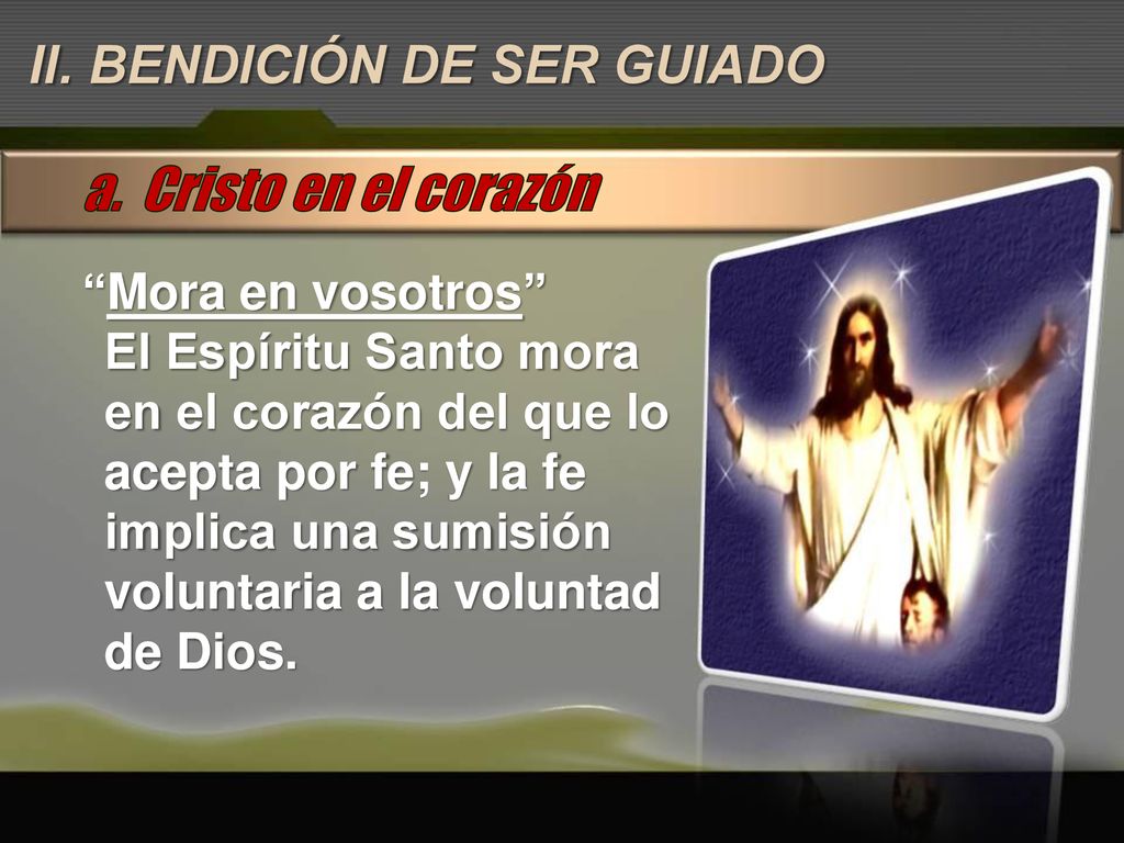 a. Cristo en el corazón II. BENDICIÓN DE SER GUIADO Mora en vosotros