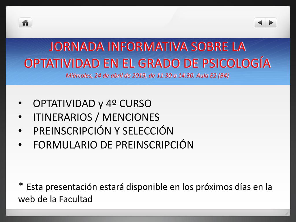 JORNADA INFORMATIVA SOBRE LA OPTATIVIDAD EN EL GRADO DE PSICOLOGÍA Miércoles, 24 de abril de 2019, de 11:30 a 14:30. Aula E2 (B4)
