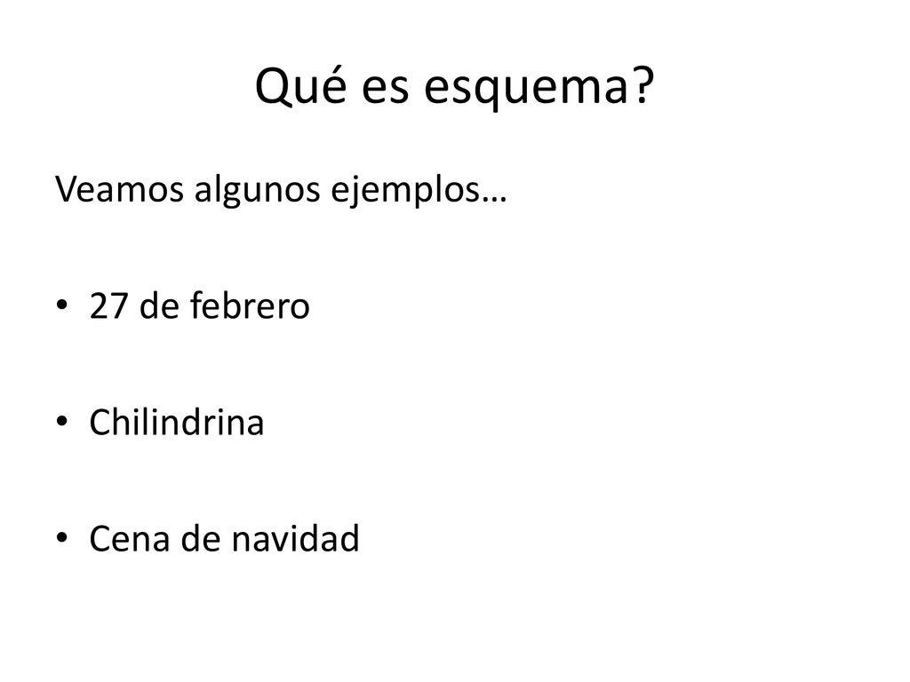 Qué es esquema Veamos algunos ejemplos… 27 de febrero Chilindrina