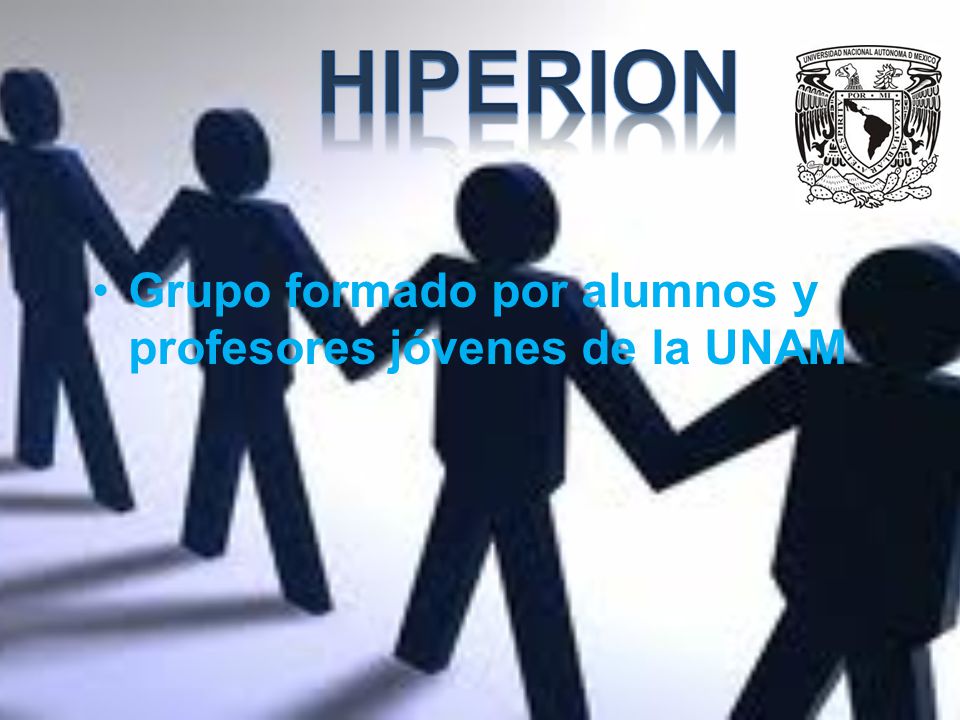 HIPERION Grupo formado por alumnos y profesores jóvenes de la UNAM