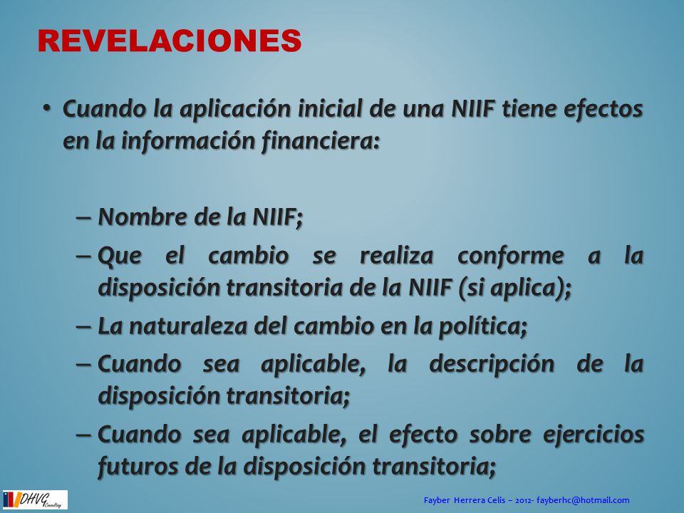 Revelaciones Cuando la aplicación inicial de una NIIF tiene efectos en la información financiera: Nombre de la NIIF;