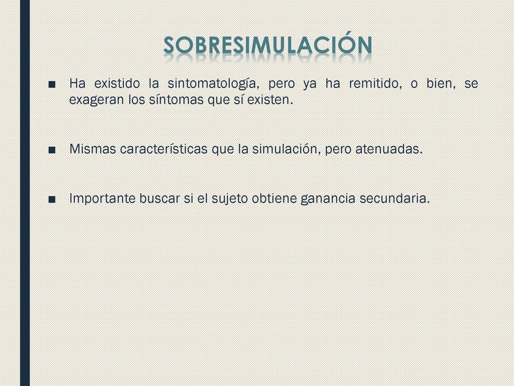 SOBRESIMULACIÓN Ha existido la sintomatología, pero ya ha remitido, o bien, se exageran los síntomas que sí existen.