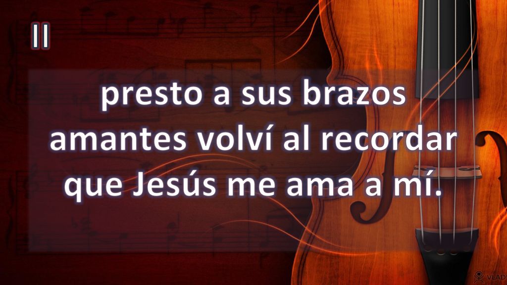 presto a sus brazos amantes volví al recordar que Jesús me ama a mí.