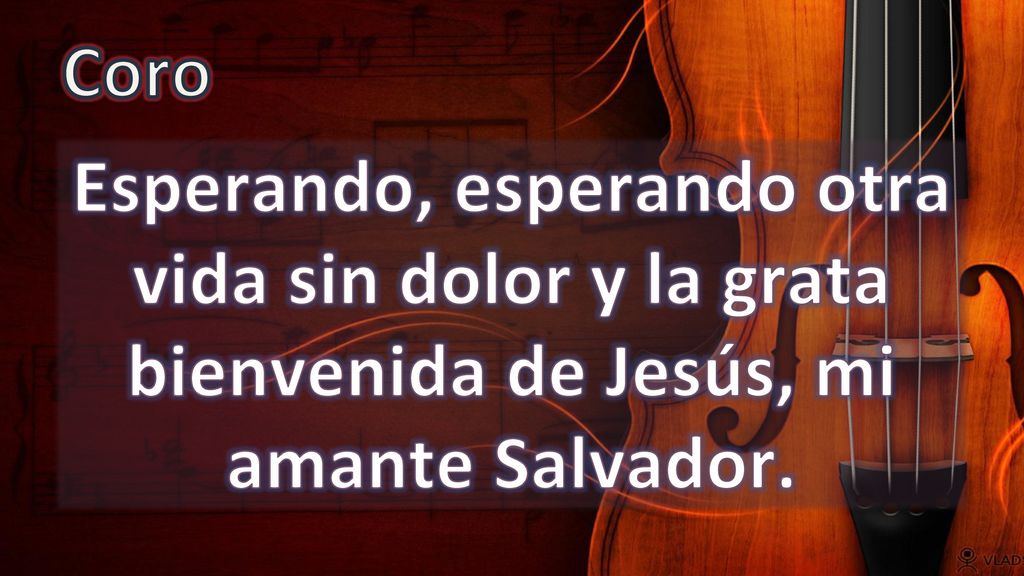 Coro Esperando, esperando otra vida sin dolor y la grata bienvenida de Jesús, mi amante Salvador.