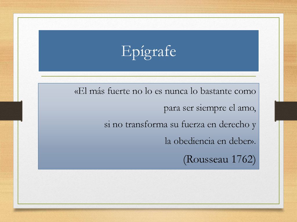 Epígrafe «El más fuerte no lo es nunca lo bastante como. para ser siempre el amo, si no transforma su fuerza en derecho y.