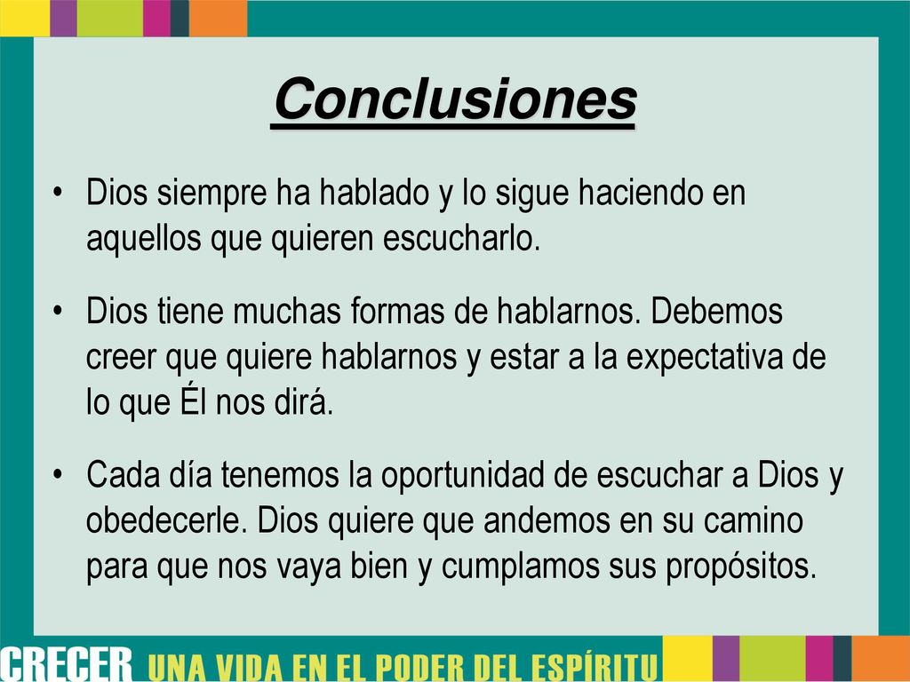 Conclusiones Dios siempre ha hablado y lo sigue haciendo en aquellos que quieren escucharlo.