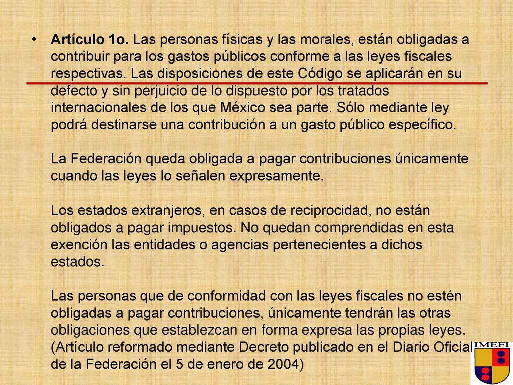 Artículo 1o. Las personas físicas y las morales, están obligadas a contribuir para los gastos públicos conforme a las leyes fiscales respectivas.