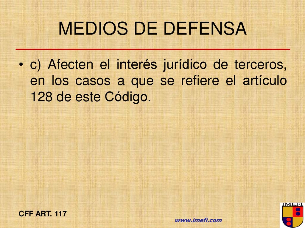 MEDIOS DE DEFENSA c) Afecten el interés jurídico de terceros, en los casos a que se refiere el artículo 128 de este Código.