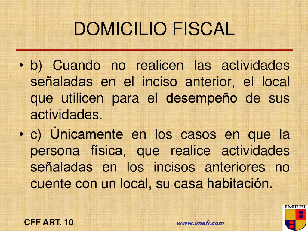 DOMICILIO FISCAL b) Cuando no realicen las actividades señaladas en el inciso anterior, el local que utilicen para el desempeño de sus actividades.