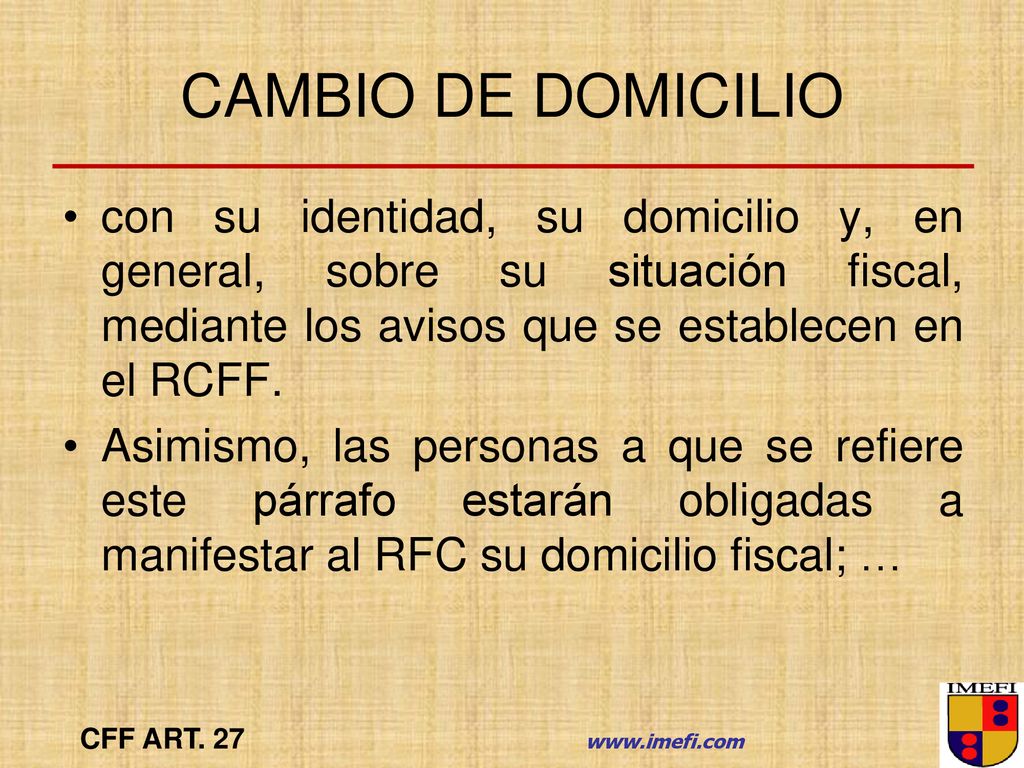 CAMBIO DE DOMICILIO con su identidad, su domicilio y, en general, sobre su situación fiscal, mediante los avisos que se establecen en el RCFF.