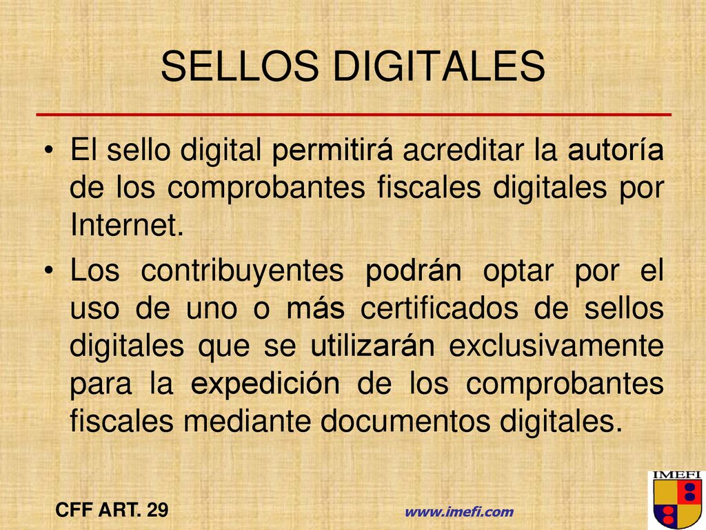 SELLOS DIGITALES El sello digital permitirá acreditar la autoría de los comprobantes fiscales digitales por Internet.