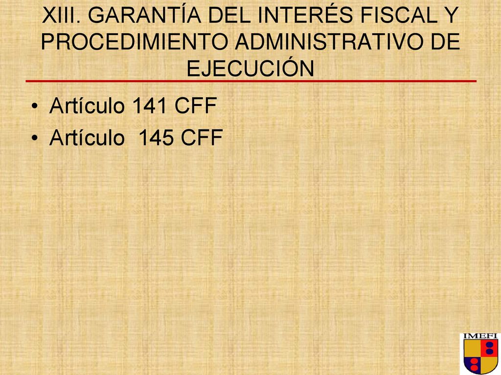 XIII. GARANTÍA DEL INTERÉS FISCAL Y PROCEDIMIENTO ADMINISTRATIVO DE EJECUCIÓN
