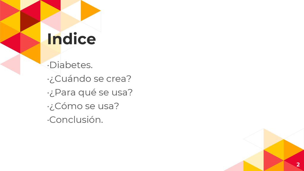 Indice ·Diabetes. ·¿Cuándo se crea ·¿Para qué se usa ·¿Cómo se usa