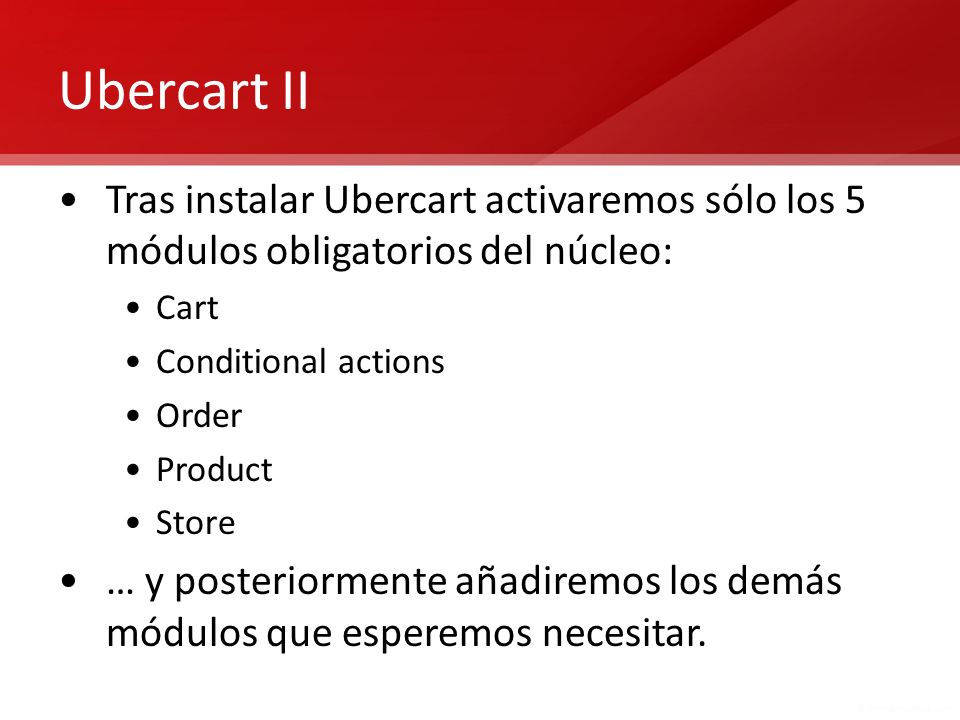 Ubercart II Tras instalar Ubercart activaremos sólo los 5 módulos obligatorios del núcleo: Cart. Conditional actions.
