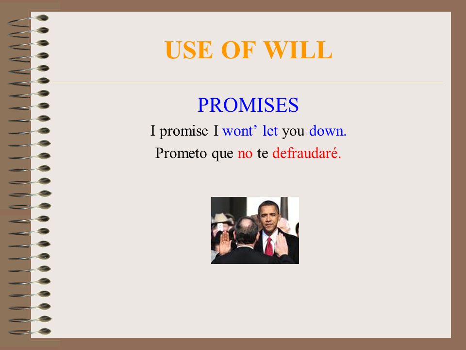 USE OF WILL PROMISES I promise I wont’ let you down.