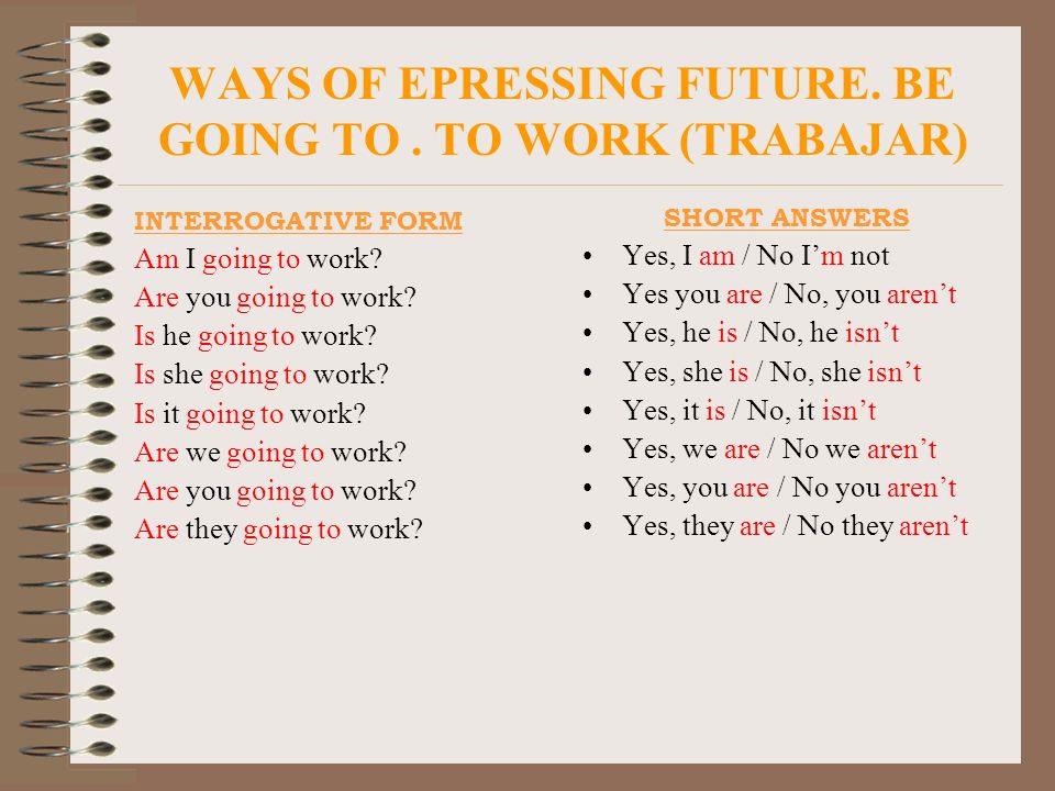 WAYS OF EPRESSING FUTURE. BE GOING TO . TO WORK (TRABAJAR)