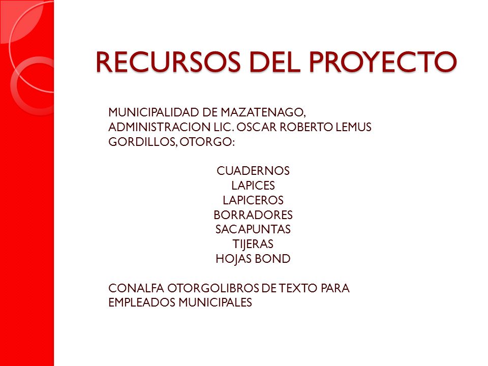 RECURSOS DEL PROYECTO MUNICIPALIDAD DE MAZATENAGO, ADMINISTRACION LIC. OSCAR ROBERTO LEMUS GORDILLOS, OTORGO: