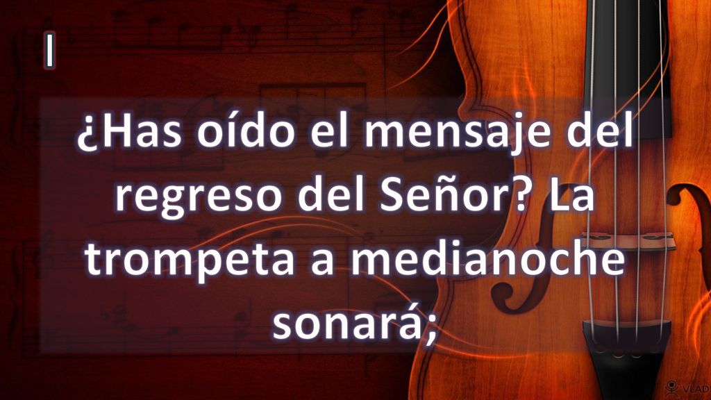 I ¿Has oído el mensaje del regreso del Señor La trompeta a medianoche sonará;