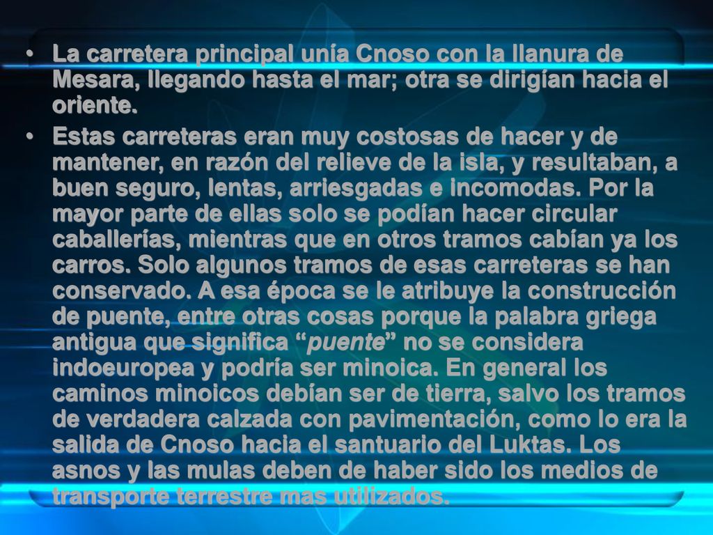 La carretera principal unía Cnoso con la llanura de Mesara, llegando hasta el mar; otra se dirigían hacia el oriente.