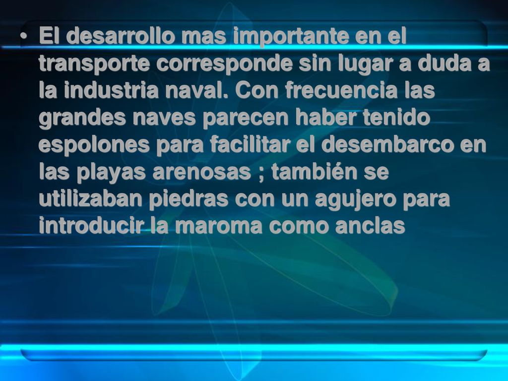 El desarrollo mas importante en el transporte corresponde sin lugar a duda a la industria naval.