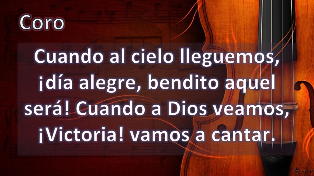 Coro Cuando al cielo lleguemos, ¡día alegre, bendito aquel será.