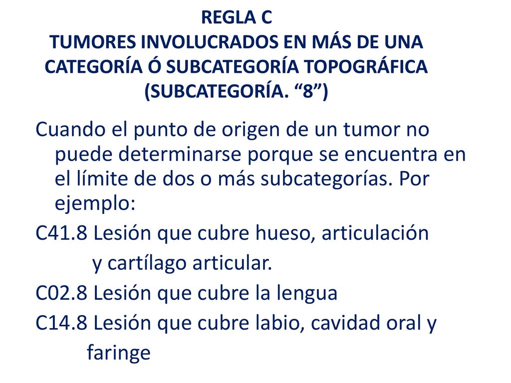 REGLA C TUMORES INVOLUCRADOS EN MÁS DE UNA CATEGORÍA Ó SUBCATEGORÍA TOPOGRÁFICA (SUBCATEGORÍA. 8 )