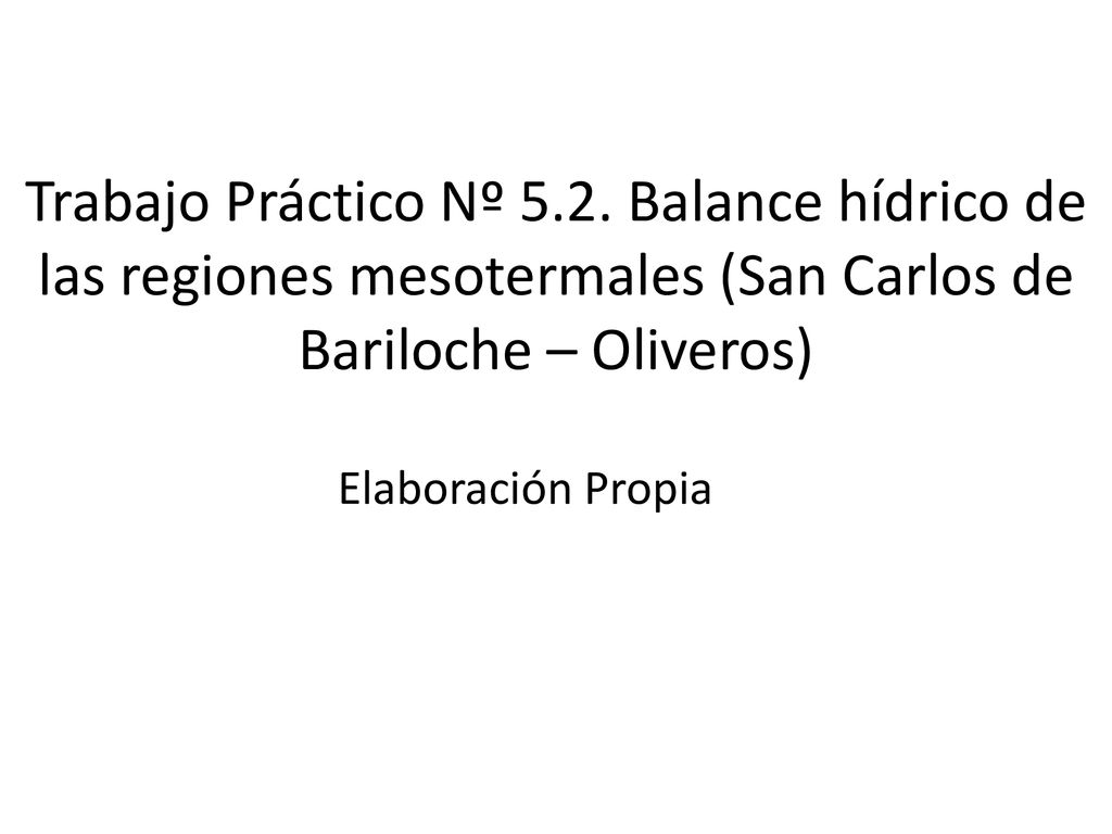 Trabajo Práctico Nº 5.2. Balance hídrico de las regiones mesotermales (San Carlos de Bariloche – Oliveros)