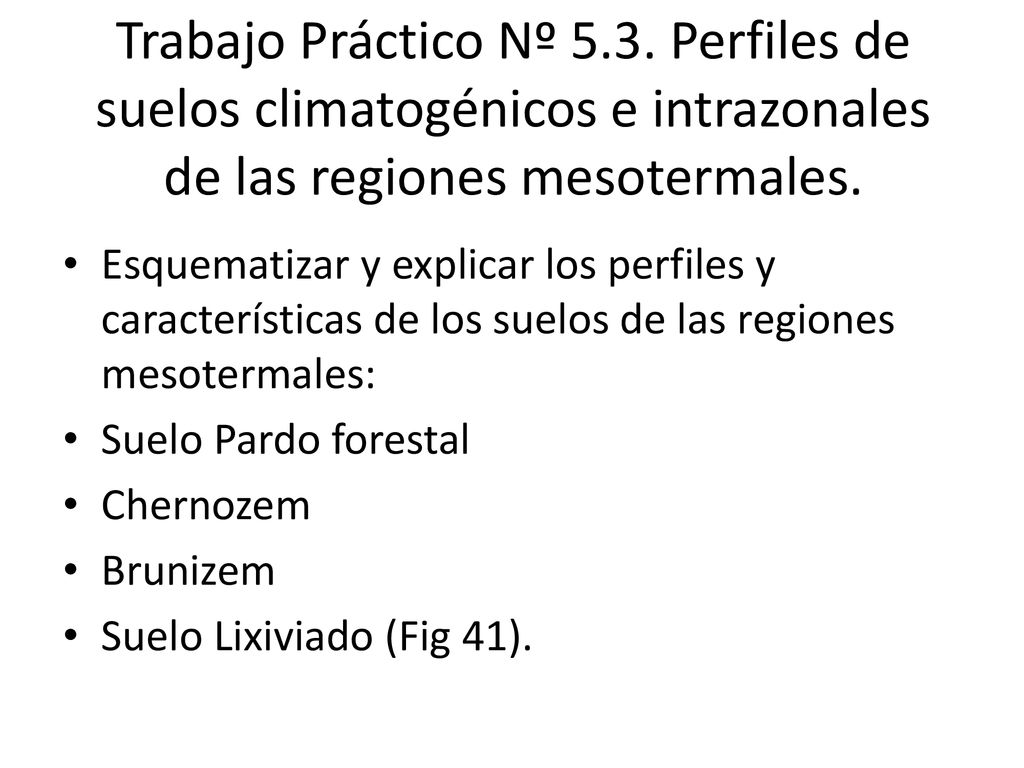 Trabajo Práctico Nº 5.3. Perfiles de suelos climatogénicos e intrazonales de las regiones mesotermales.