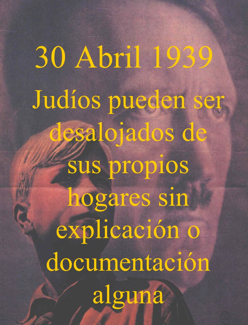 30 Abril 1939 Judíos pueden ser desalojados de sus propios hogares sin explicación o documentación alguna.