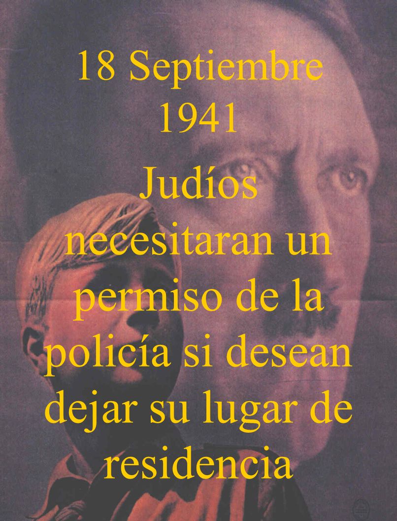 18 Septiembre 1941 Judíos necesitaran un permiso de la policía si desean dejar su lugar de residencia.