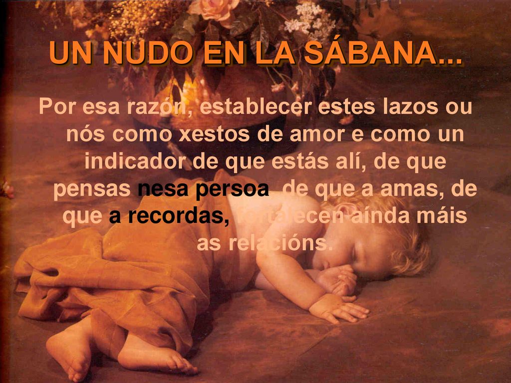Por esa razón, establecer estes lazos ou nós como xestos de amor e como un indicador de que estás alí, de que pensas nesa persoa, de que a amas, de que a recordas, fortalecen aínda máis as relacións.