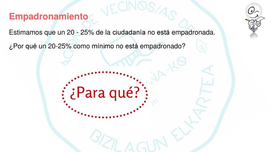 Empadronamiento Estimamos que un % de la ciudadanía no está empadronada.